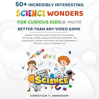 50+ Incredibly Interesting Science Wonders for Curious Kids & Adults Better Than Any Video Game Audiolibro Por Christian 