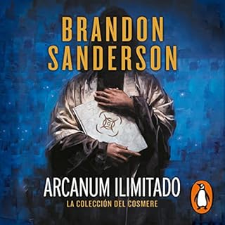 Arcanum Ilimitado [Arcanum Unbounded] Audiolibro Por Brandon Sanderson, Manuel de los Reyes García Campos - translator