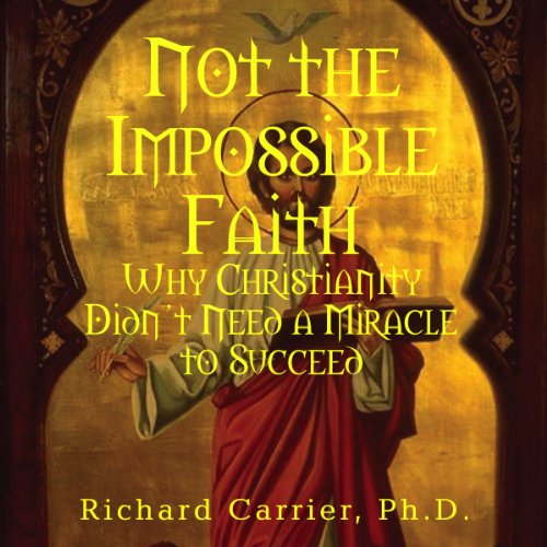 Not the Impossible Faith Audiobook By Richard Carrier cover art