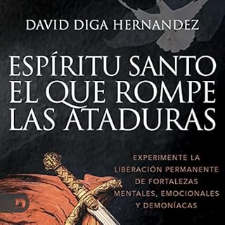 El Espíritu Santo: El que rompe las ataduras [Holy Spirit: The Bondage Breaker] Audiolibro Por David Diga Hernandez ar