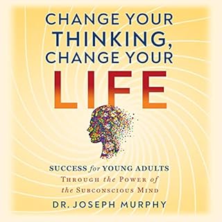 Change Your Thinking, Change Your Life Audiobook By Dr. Joseph Murphy cover art