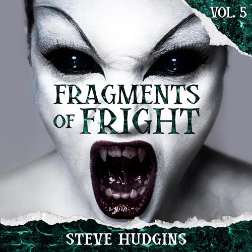 Fragments of Fright Vol. 5 Audiobook By Steve Hudgins cover art