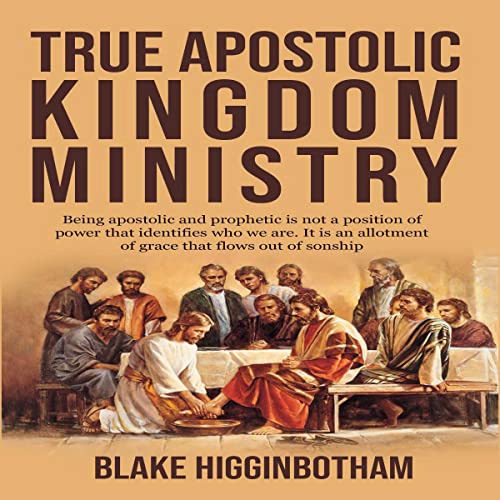 True Apostolic Kingdom Ministry Audiobook By Blake Higginbotham cover art