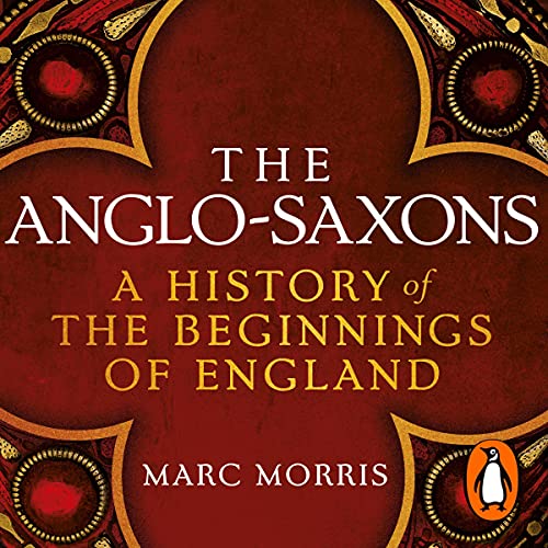 The Anglo-Saxons Audiolivro Por Marc Morris capa