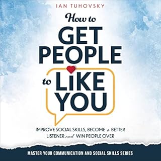 How to Get People to Like You Audiobook By Ian Tuhovsky, Sky Rodio Nuttall cover art