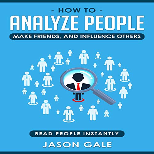 How to Analyze People, Make Friends, and Influence Others Audiobook By Jason Gale cover art