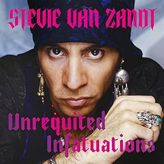 Unrequited Infatuations Audiobook By Stevie Van Zandt cover art