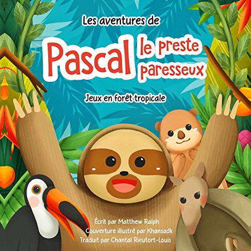 Les aventures de Pascal le preste paresseux: Jeux en forêt tropicale [The Adventures of Pascal the Quick Lazy: Tropical