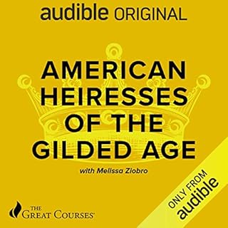 American Heiresses of the Gilded Age Audiobook By Melissa Ziobro, The Great Courses cover art