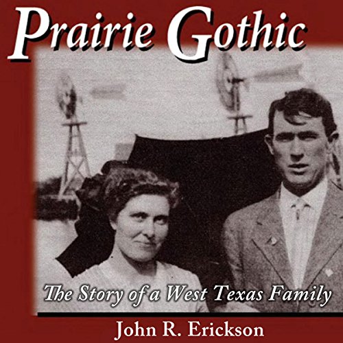 Prairie Gothic: The Story of a West Texas Family Audiobook By John R. Erickson cover art