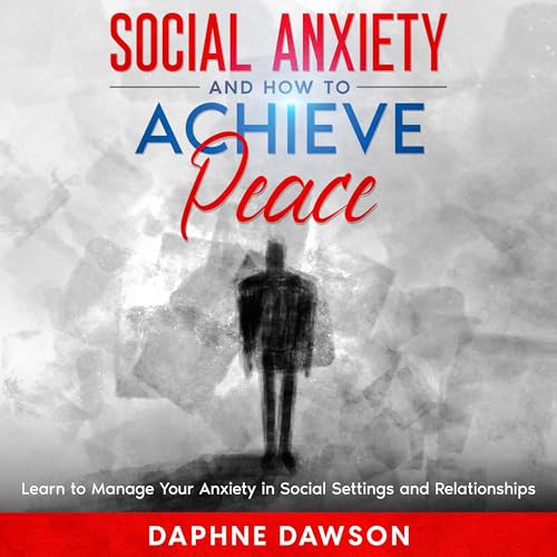 Social Anxiety and How to Achieve Peace Audiobook By Daphne Dawson cover art