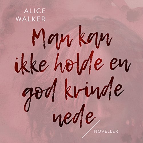 Man kan ikke holde en god kvinde nede Audiolibro Por Alice Walker arte de portada