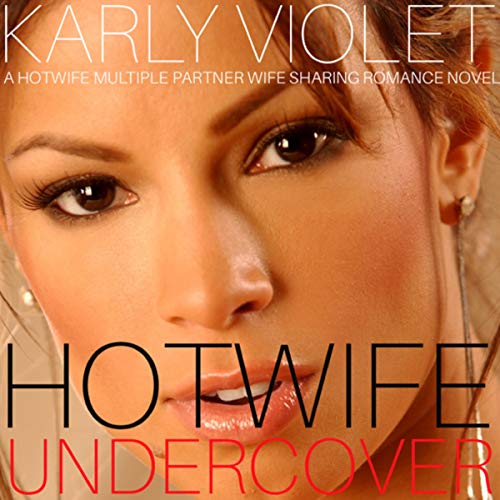 Hotwife Undercover - A Hotwife Multiple Partner Wife Sharing Romance Novel cover art