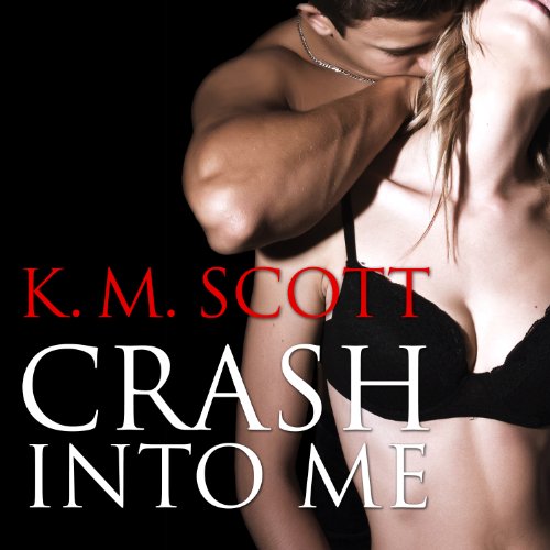 Crash Into Me Audiobook By K. M. Scott cover art