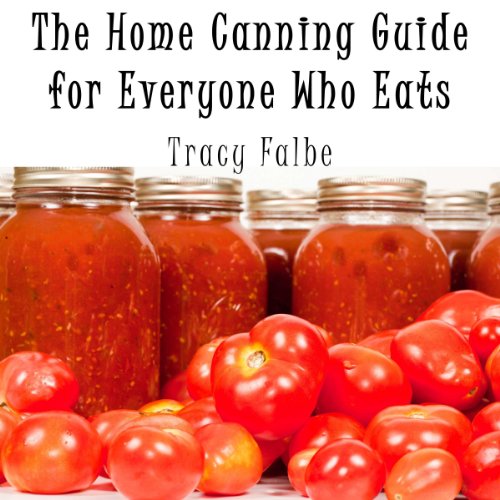 The Home Canning Guide for Everyone Who Eats cover art