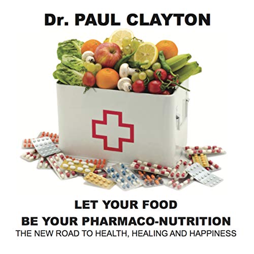 Let Your Food Be Your Pharmaco-Nutrition: The New Road to Health, Healing and Happiness. cover art