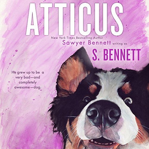 Atticus: A Woman’s Journey with the World’s Worst Behaved Dog Audiobook By Sawyer Bennett, S. Bennett cover art