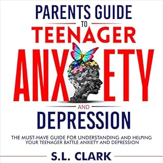 Parents Guide to Teenager Anxiety and Depression Audiobook By S.L. Clark cover art