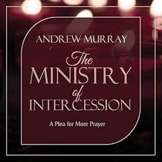 The Ministry of Intercession (Updated and Annotated): A Plea for More Prayer Audiolibro Por Andrew Murray arte de portada