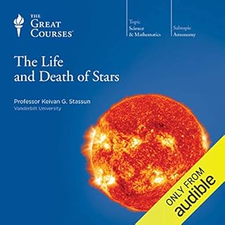 The Life and Death of Stars Audiobook By Keivan G. Stassun, The Great Courses cover art