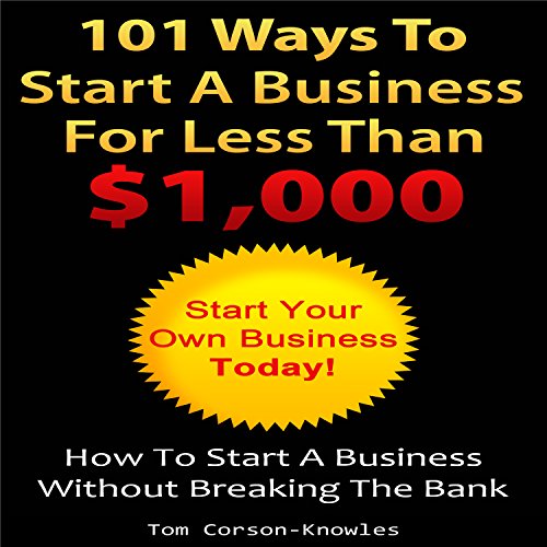 101 Ways to Start a Business for Less than $1,000 Audiobook By Tom Corson-Knowles cover art