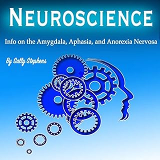 Neuroscience: Info on the Amygdala, Aphasia, and Anorexia Nervosa Audiolibro Por Sally Stephens arte de portada