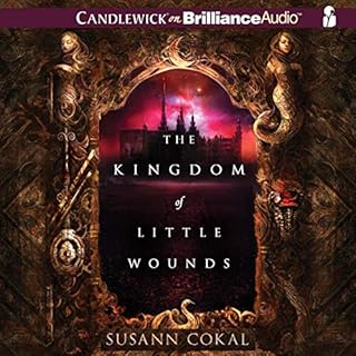 The Kingdom of Little Wounds Audiobook By Susann Cokal cover art