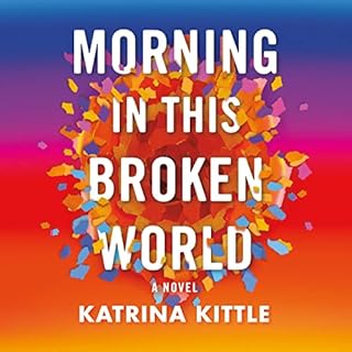 Morning in This Broken World Audiobook By Katrina Kittle cover art