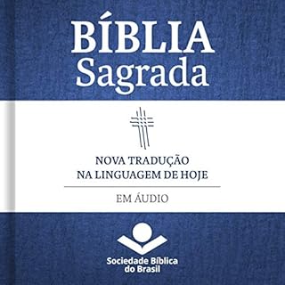 Bíblia Sagrada Nova Tradução na Linguagem de Hoje em áudio Audiobook By Sociedade Bíblica 