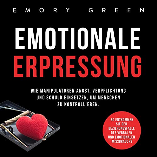 Page de couverture de Emotionale Erpressung: Wie Manipulatoren Angst, Verpflichtung und Schuld einsetzen, um Menschen zu kont