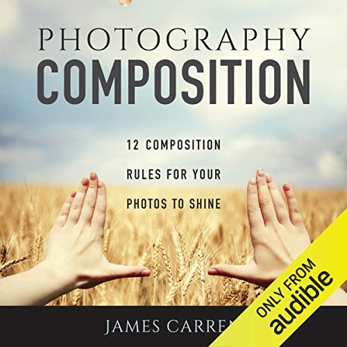 Couverture de Photography Composition: 12 Composition Rules for Your Photos to Shine