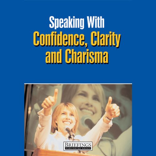 Speaking With Confidence, Clarity and Charisma cover art