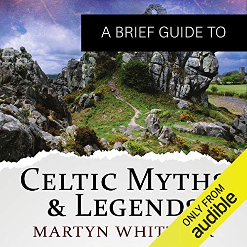 A Brief Guide to Celtic Myths and Legends Audiobook By Martyn Whittock cover art