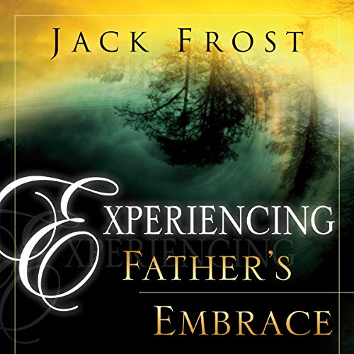 Experiencing Father's Embrace Audiobook By Jack Frost cover art