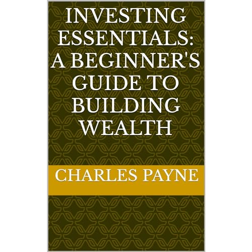 Investing Essentials: A Beginner's Guide to Building Wealth Audiobook By Charles Payne cover art