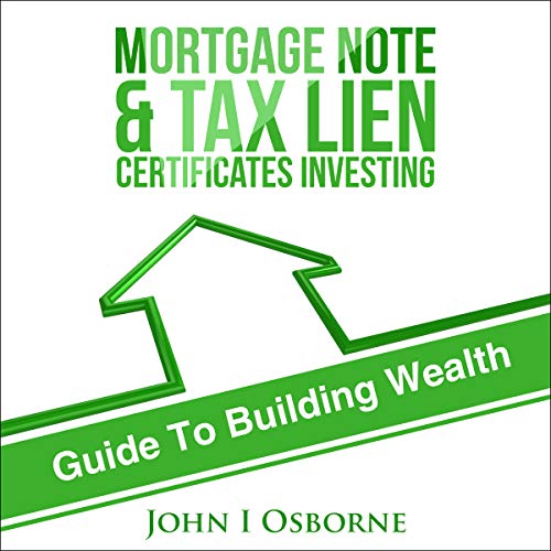 Mortgage Notes & Tax Lien Certificates Investing: Guide to Building Wealth cover art