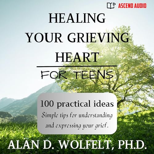 Healing Your Grieving Heart for Teens Audiolibro Por Alan D Wolfelt arte de portada