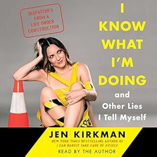 I Know What I'm Doing - and Other Lies I Tell Myself Audiobook By Jen Kirkman cover art