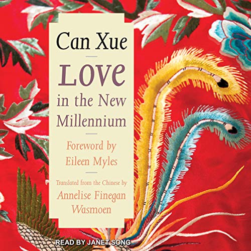 Love in the New Millennium Audiobook By Can Xue, Annelise Finegan Wasmoen - translator, Eileen Myles - foreword cover art