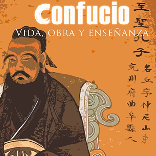 Confucio: Vida, Obra y Enseñanza [Confucius: Life, Work and Teachings] cover art