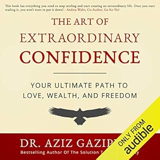 The Art of Extraordinary Confidence Audiobook By Dr. Aziz Gazipura PsyD cover art