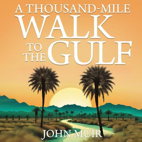 A Thousand-Mile Walk to the Gulf (Annotated) Audiolivro Por John Muir capa