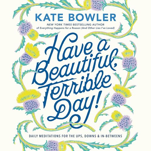 Have a Beautiful, Terrible Day! Audiolibro Por Kate Bowler arte de portada