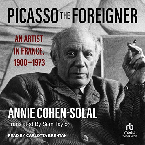 Picasso the Foreigner Audiobook By Annie Cohen-Solal, Sam Taylor - translator cover art