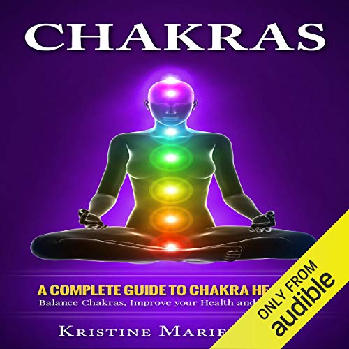 Chakras: A Complete Guide to Chakra Healing cover art