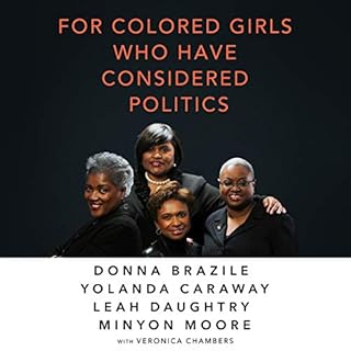 For Colored Girls Who Have Considered Politics Audiobook By Donna Brazile, Yolanda Caraway, Leah Daughtry, Minyon Moore, Vero