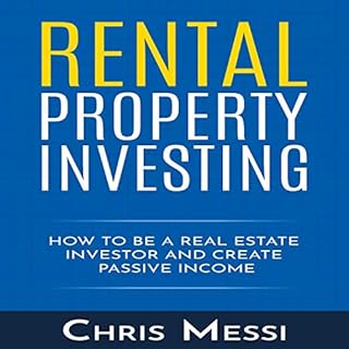 Rental Property Investing: How to Be a Real Estate Investor and Create Passive Income Audiobook By Chris Messi cover art