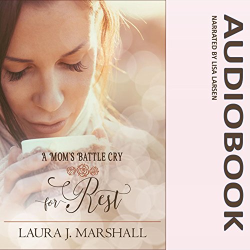 A Mom's Battle Cry for Rest: Battle Cry Devotional Series cover art