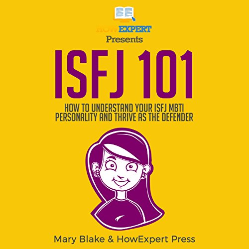 ISFJ 101: How to Understand Your ISFJ MBTI Personality and Thrive as the Defender Audiobook By HowExpert Press, Mary Blake co