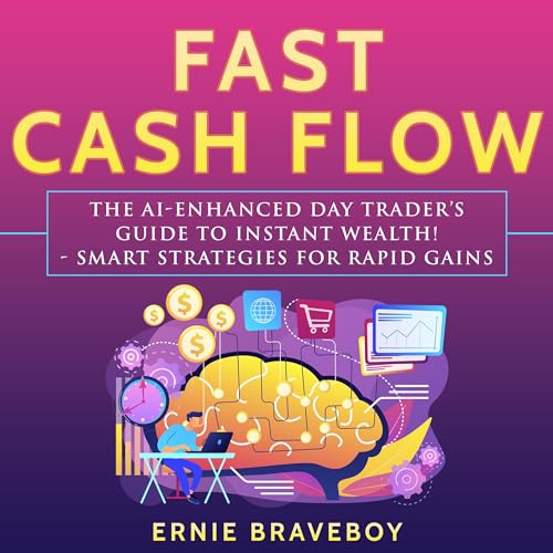 Fast Cash Flow: The AI-Enhanced Day Trader’s Guide to Instant Wealth! cover art